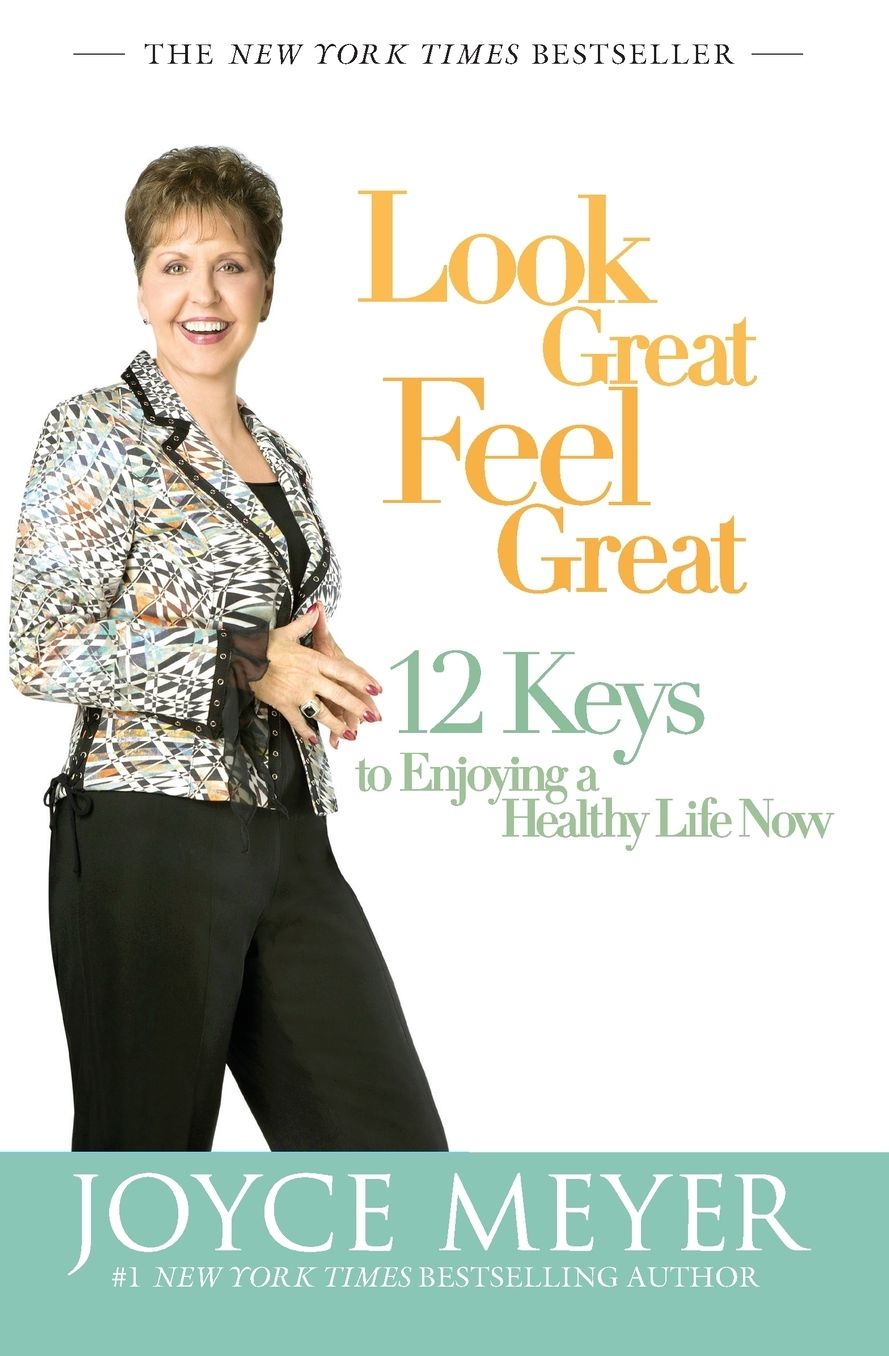 Look Great, Feel Great: 12 Keys to Enjoying a Healthy Life Now