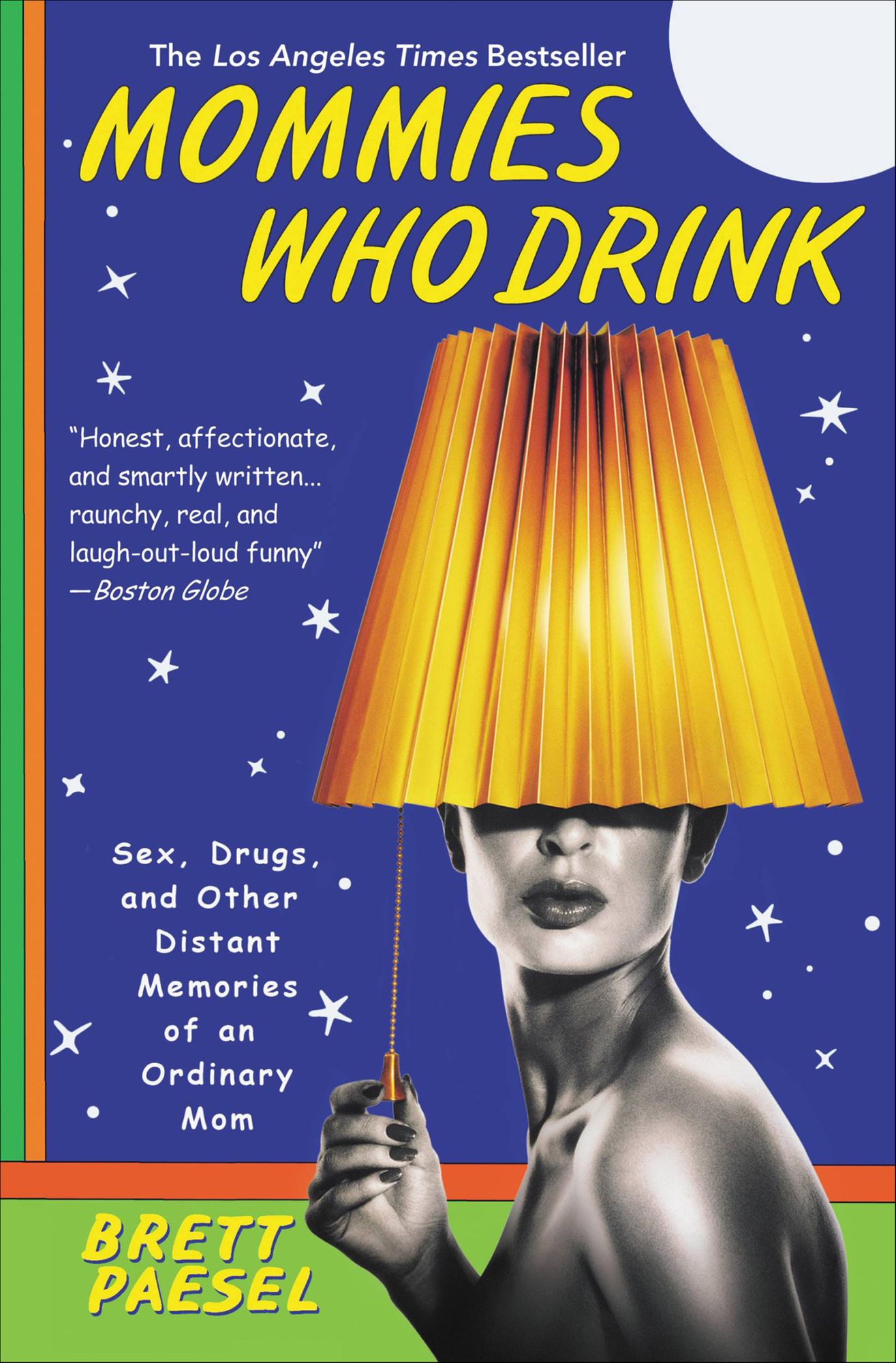 Mommies Who Drink: Sex, Drugs, and Other Distant Memories of an Ordinary Mom