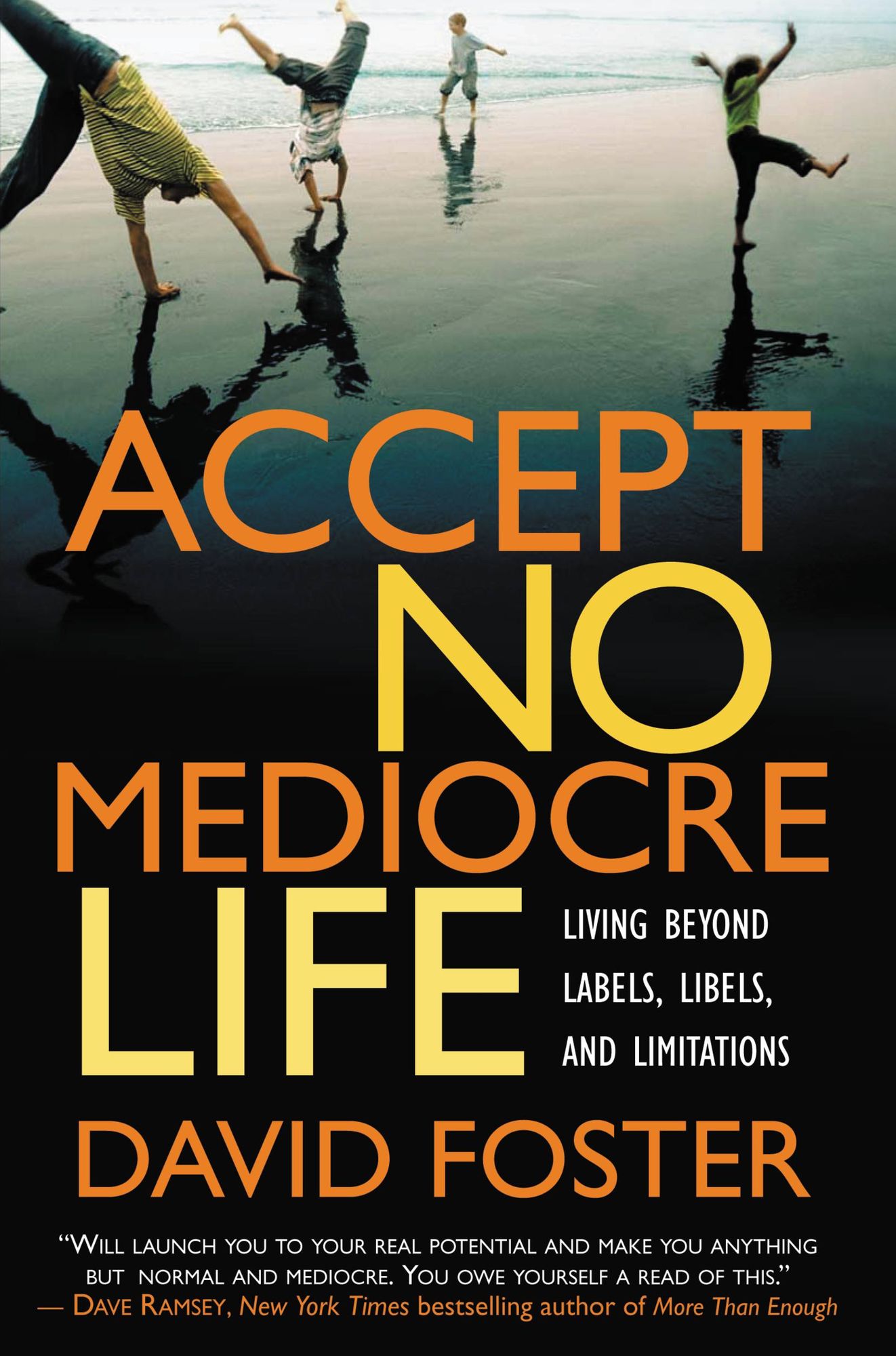 Accept No Mediocre Life: Living Beyond Labels, Libels, and Limitations