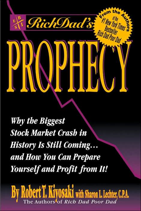 Rich Dad's Prophecy: Why the Biggest Stock Market Crash in History Is Still Coming...and How You Can Prepare Yourself and Profit from It!