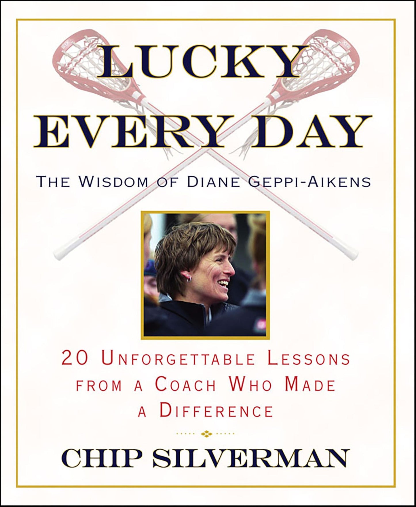 Lucky Every Day: 20 Unforgettable Lessons from a Coach Who Made a Difference