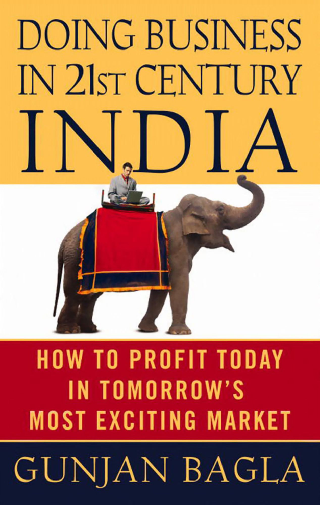 Doing Business in 21st-Century India: How to Profit Today in Tomorrow's Most Exciting Market