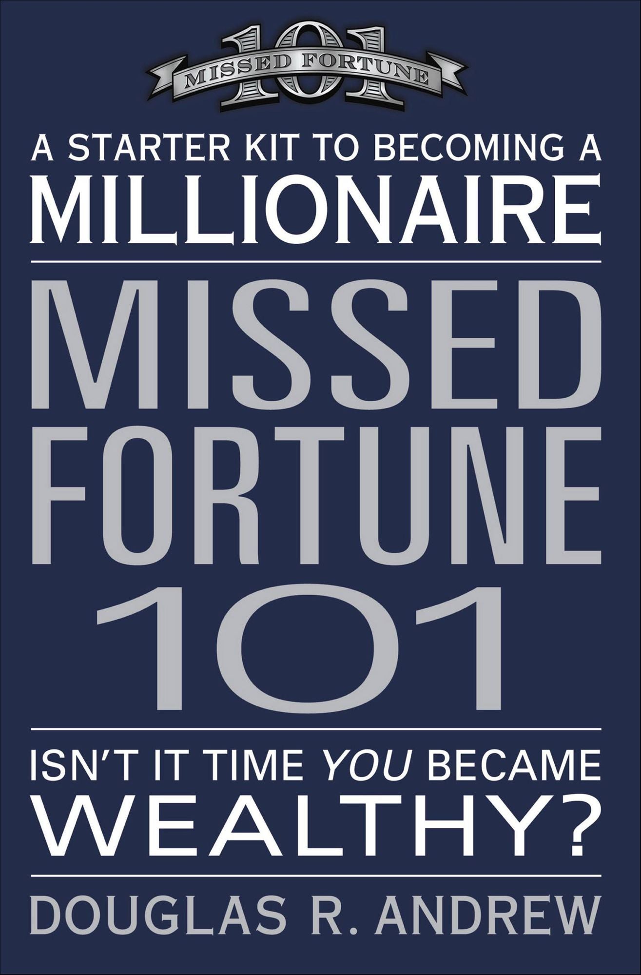 Missed Fortune 101: A Starter Kit to Becoming a Millionaire