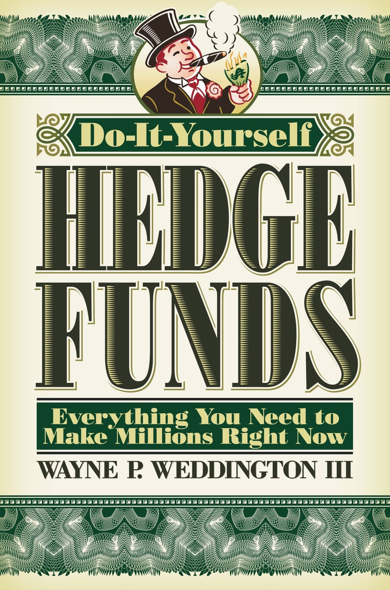 Do-It-Yourself Hedge Funds: Everything You Need to Make Millions Right Now