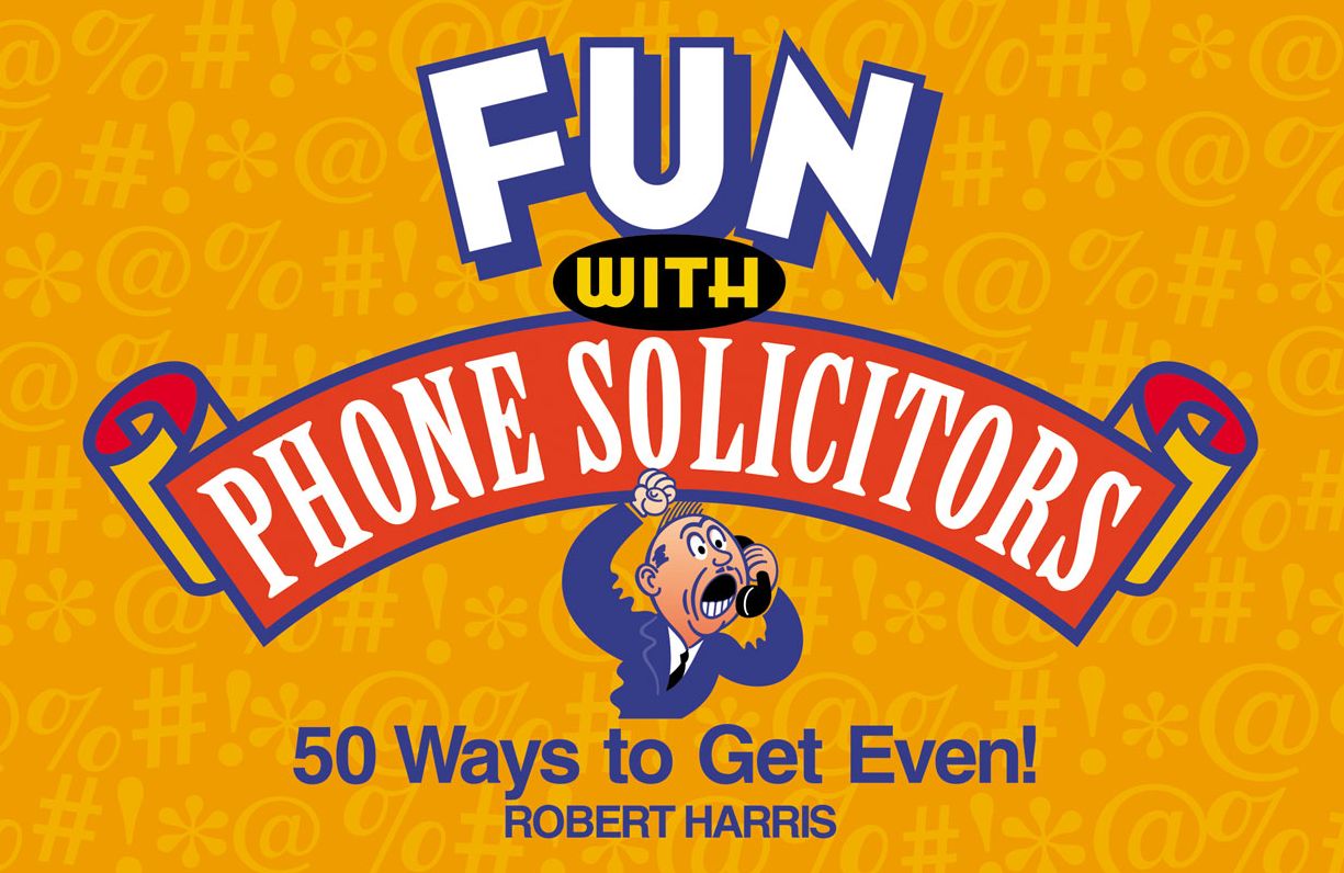 Fun with Phone Solicitors: 50 Ways to Get Even