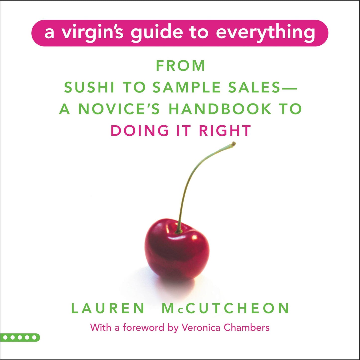 A Virgin's Guide to Everything: From Sushi to Sample Sales--A Novice's Handbook to Doing It Right