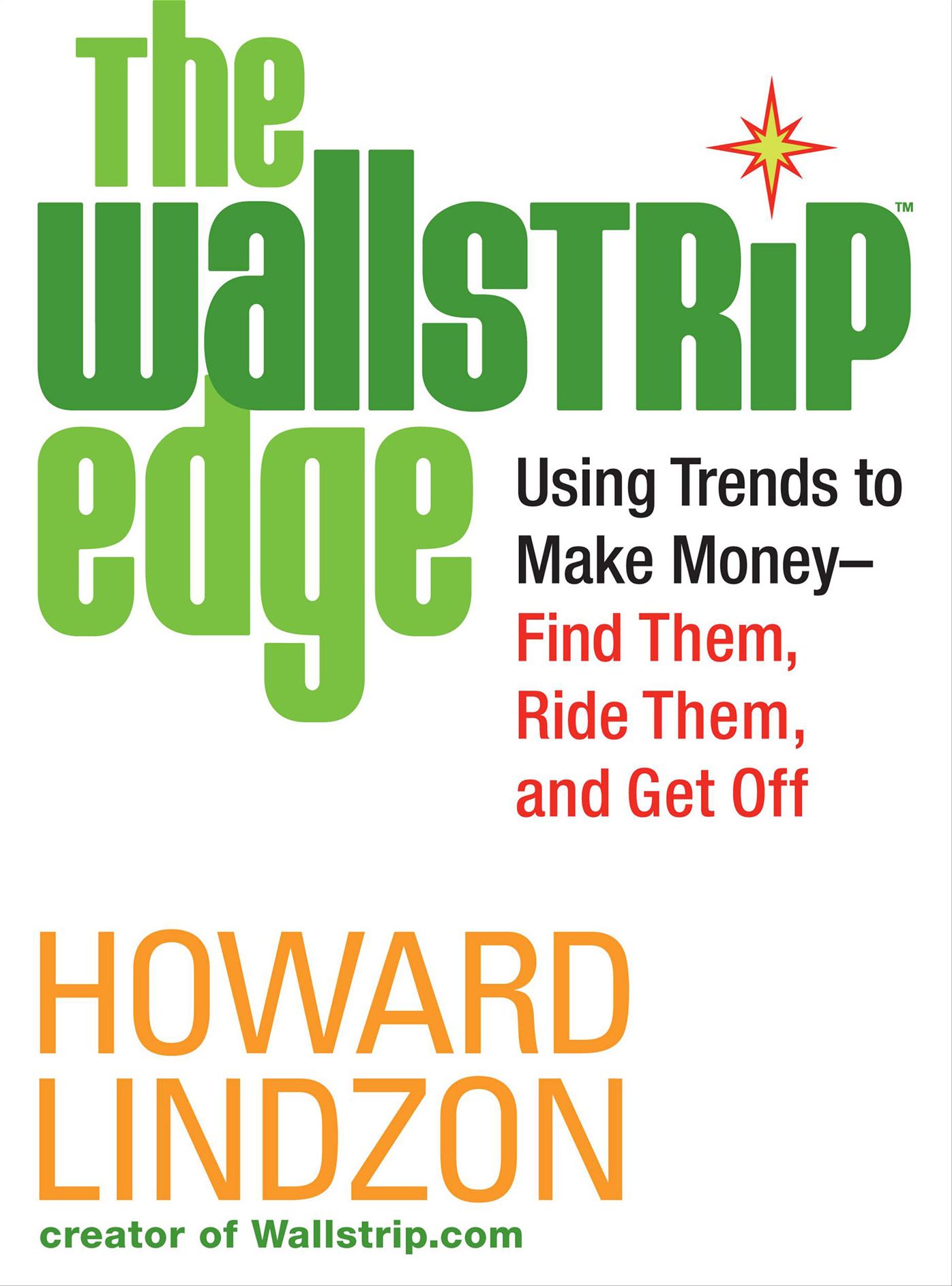 The Wallstrip Edge: Using Trends to Make Money - Find Them, Ride Them, and Get Off