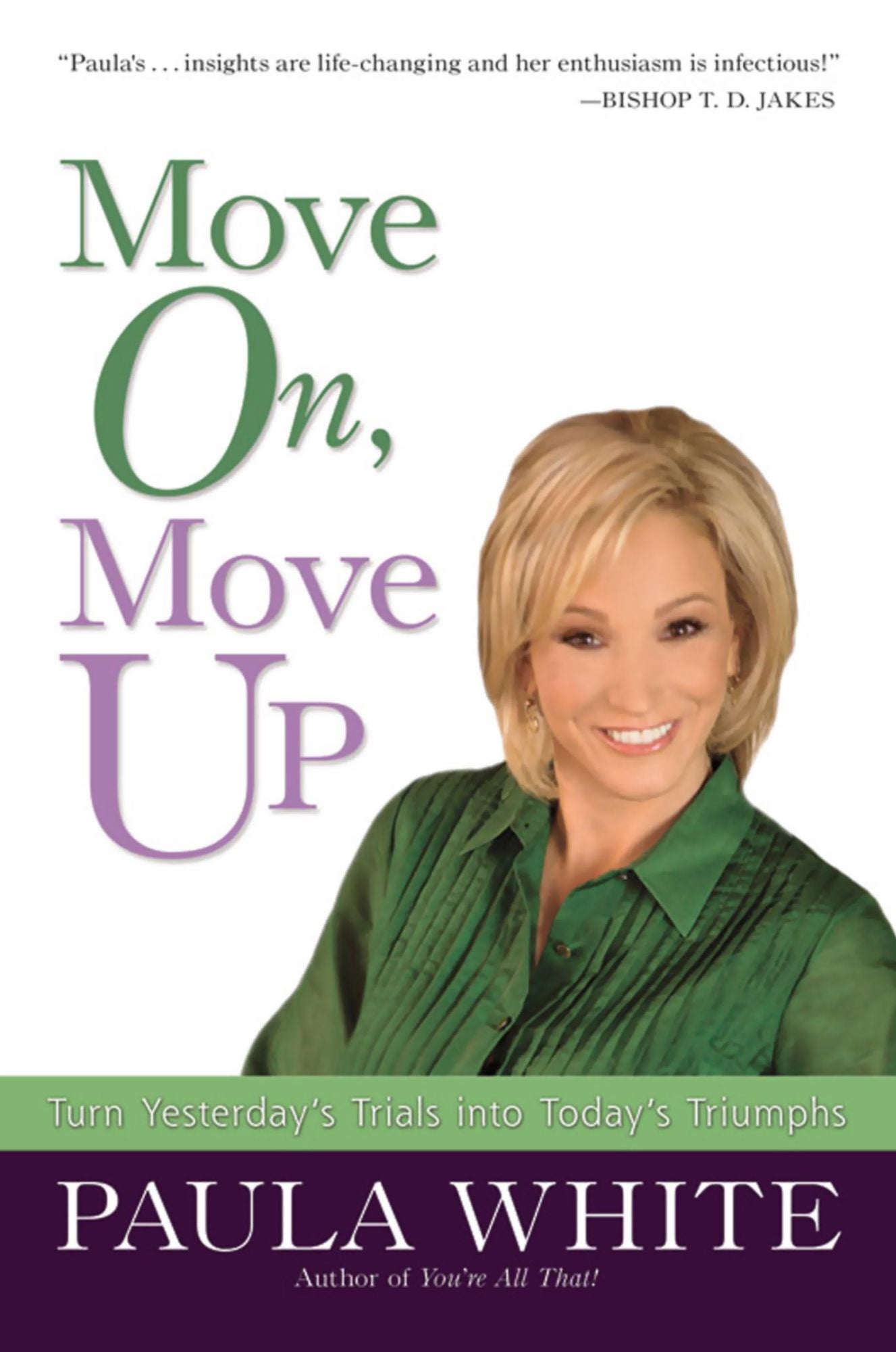 Move On, Move Up: Turn Yesterday's Trials into Today's Triumphs