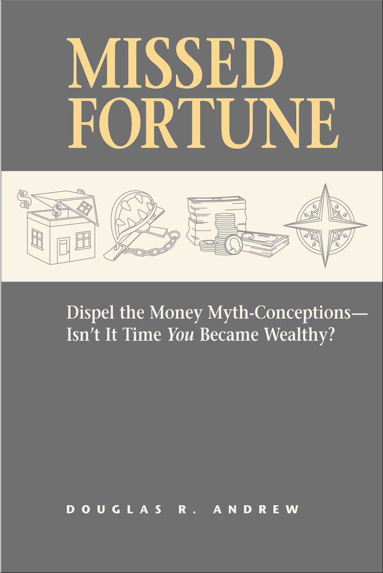 Missed Fortune: Dispel the Money Myth-Conceptions--Isn't It Time You Became Wealthy?