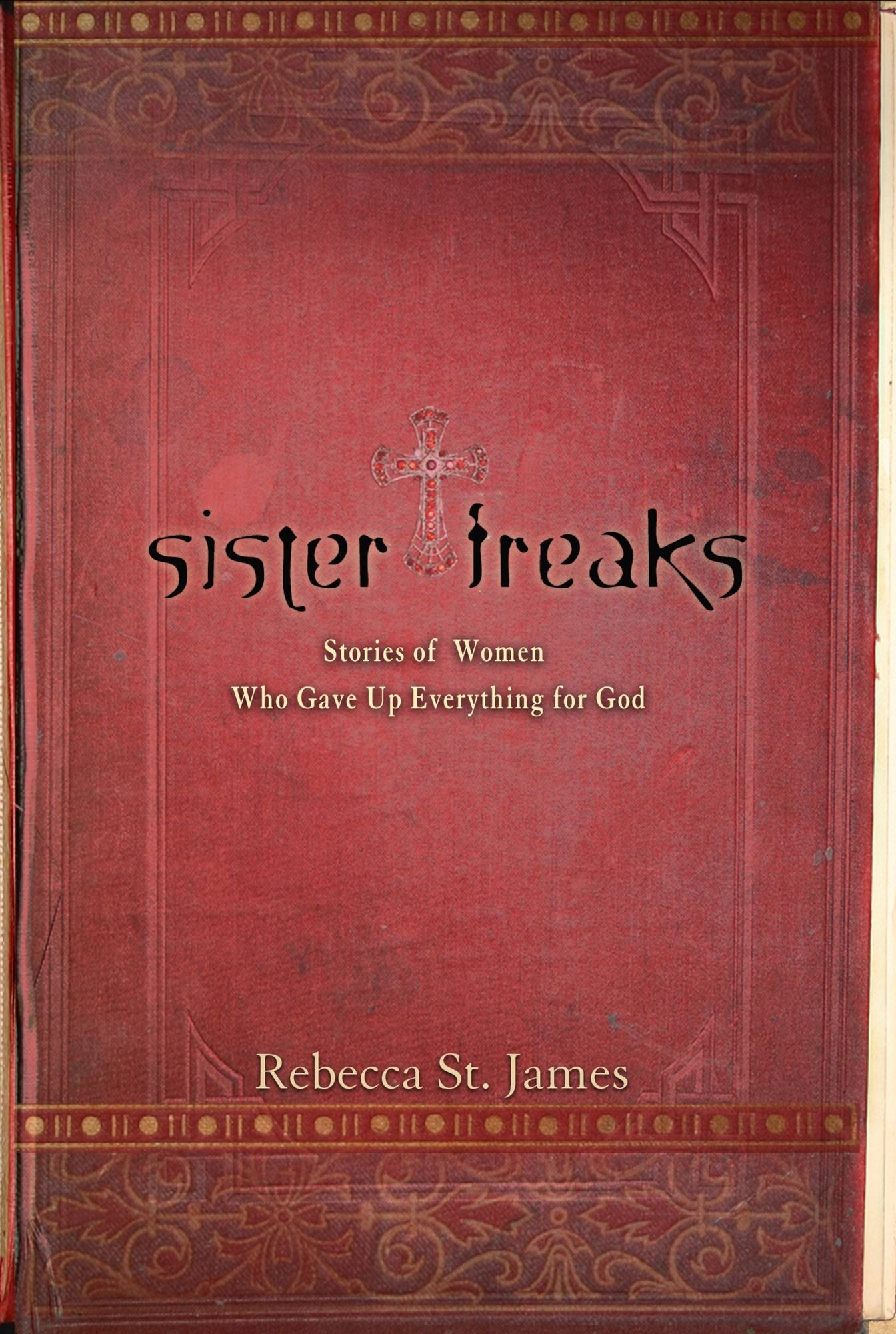 Sister Freaks: Stories of Women Who Gave Up Everything for God
