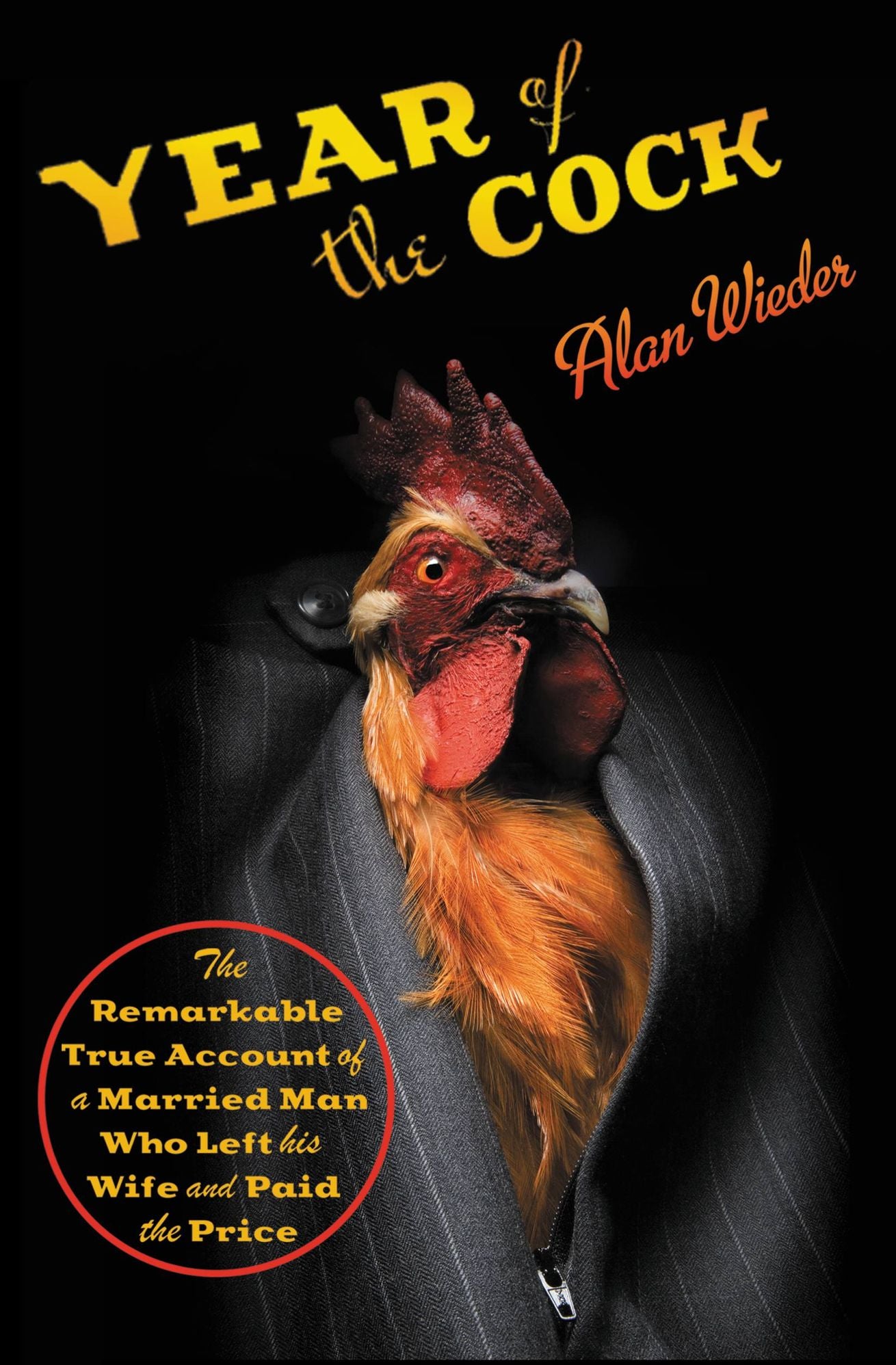 Year of the Cock: The Remarkable True Account of a Married Man Who Left His Wife and Paid the Price
