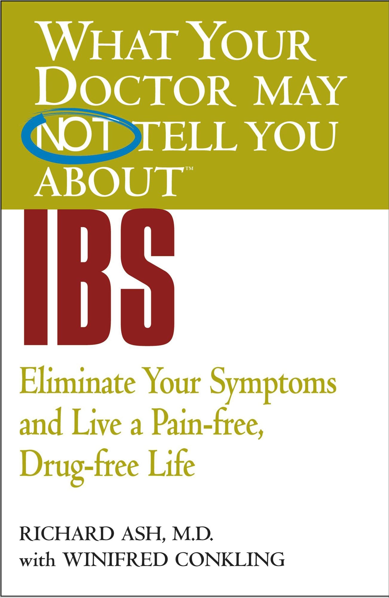 What Your Doctor May Not Tell You about IBS: Eliminate Your Symptoms and Live a Pain-Free, Drug-Free Life