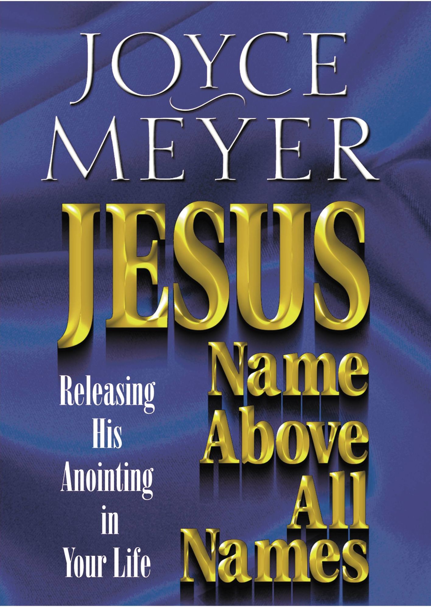 Jesus--Name above All Names: Releasing His Anointing in Your Life