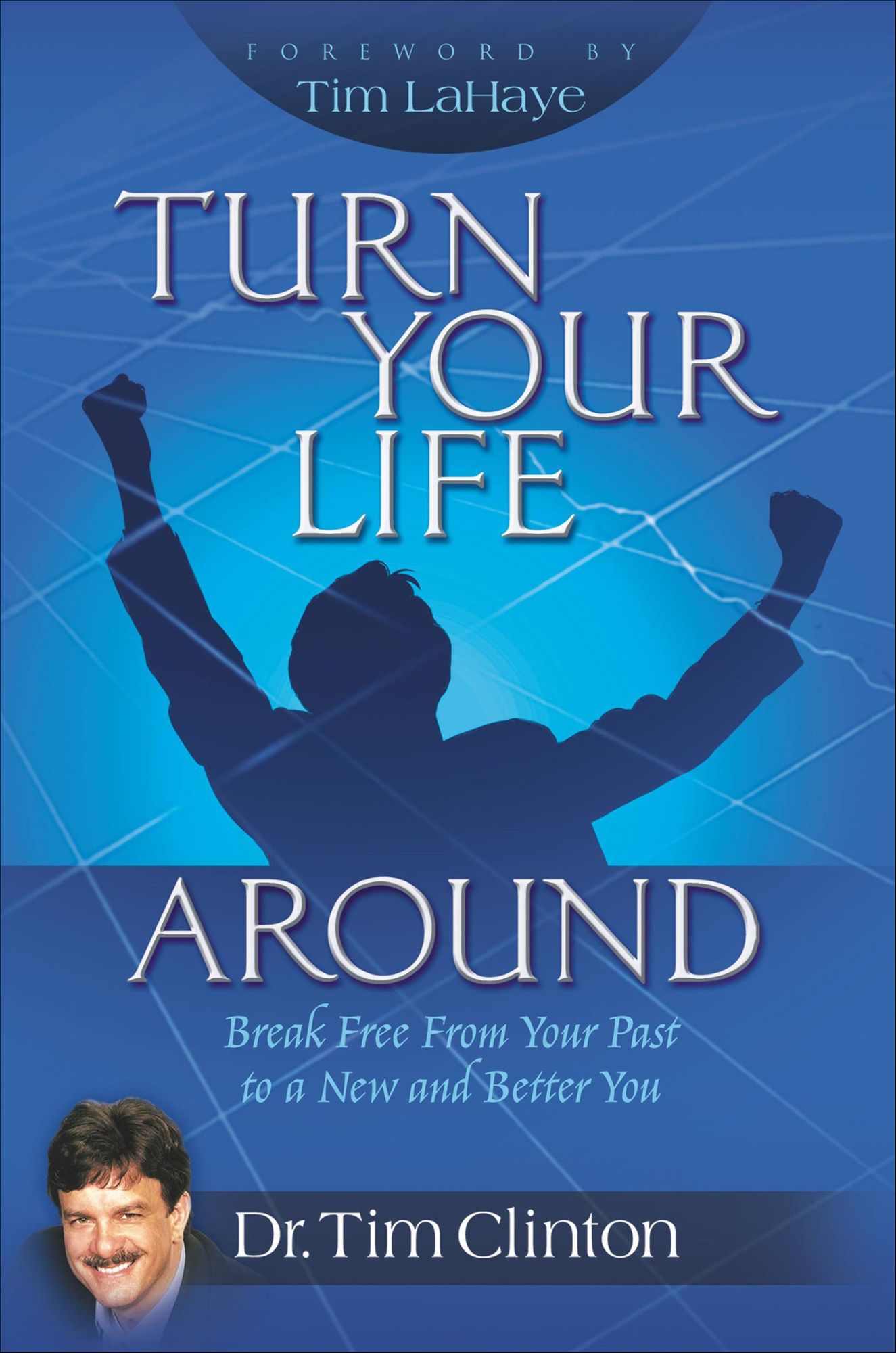 Turn Your Life Around: Break Free from Your Past to a New and Better You