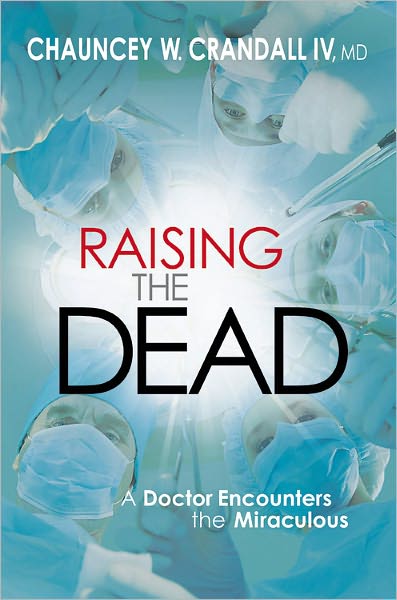 Raising the Dead: A Doctor Encounters the Miraculous