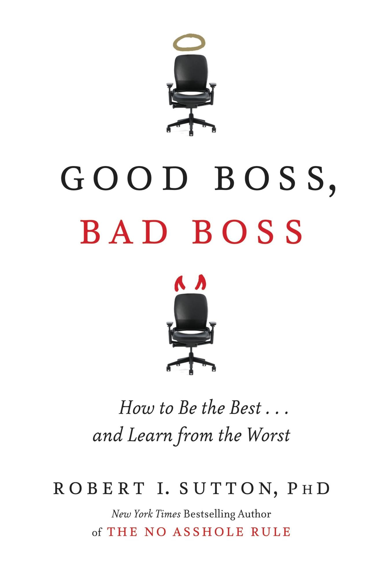 Good Boss, Bad Boss: How to Be the Best...and Learn from the Worst