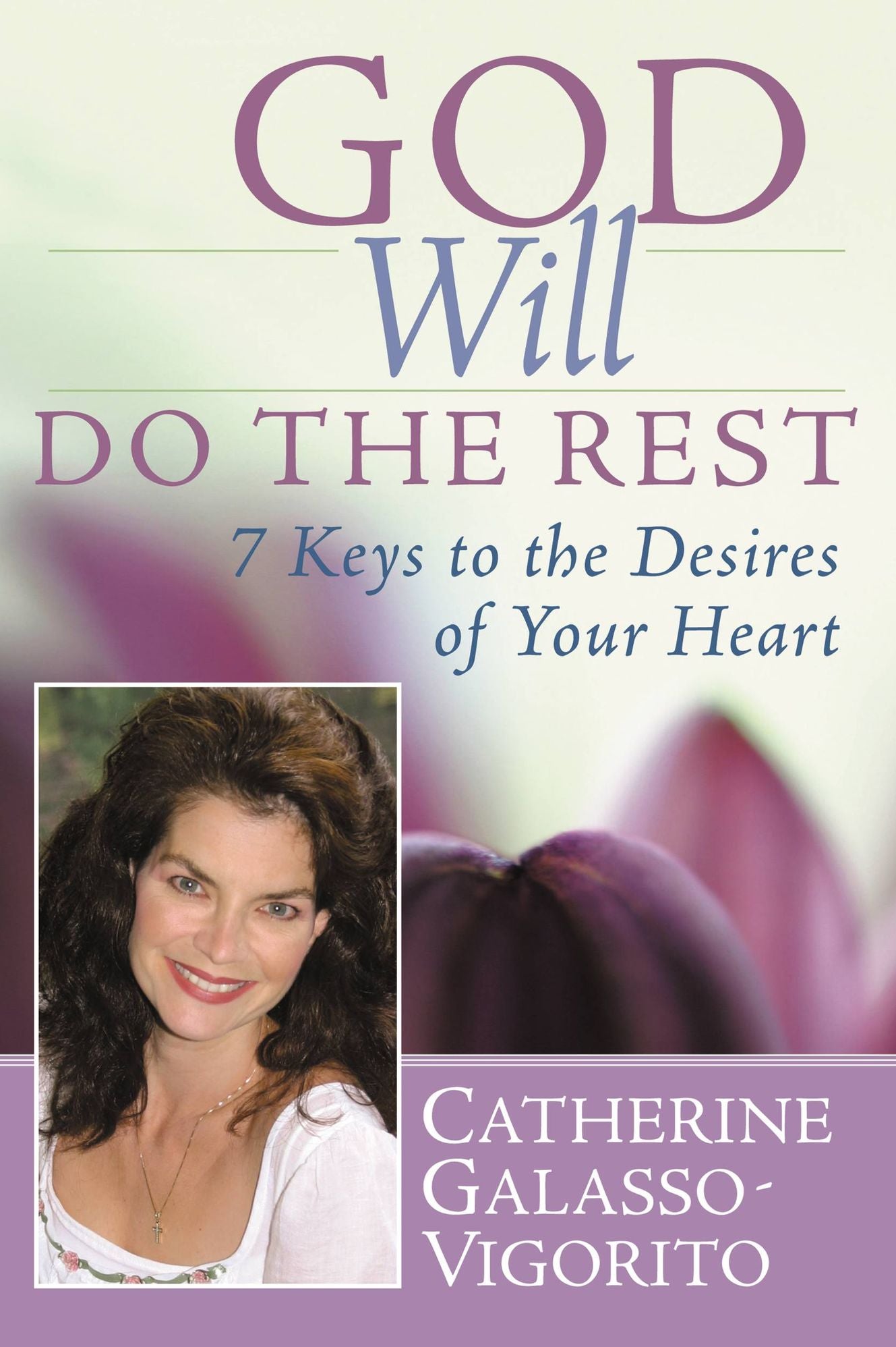 God Will Do the Rest: 7 Keys to the Desires of Your Heart