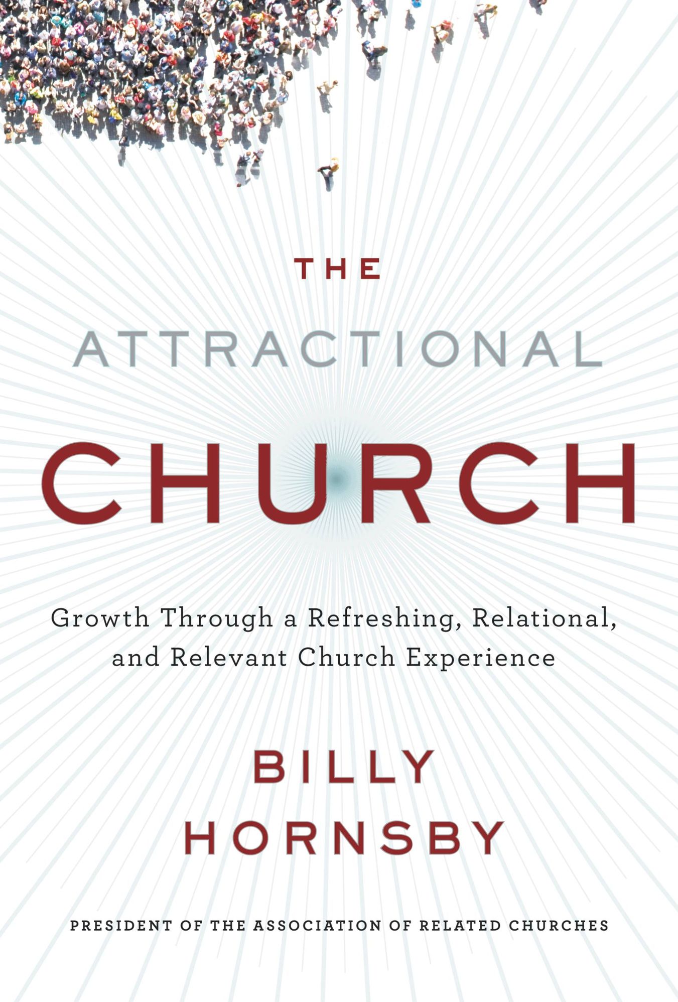 The Attractional Church: Growth Through a Refreshing, Relational, and Relevant Church Experience