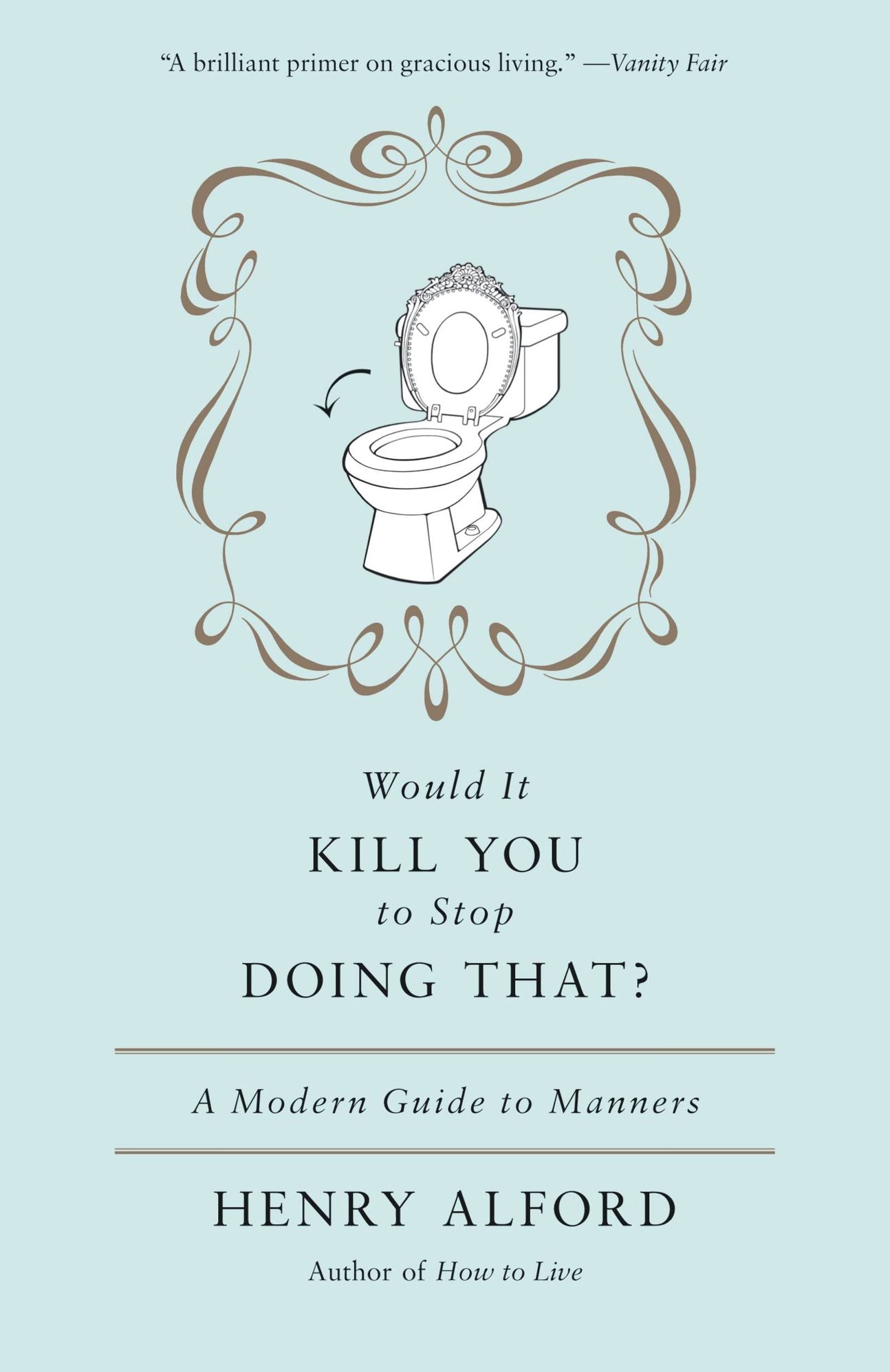 Would It Kill You to Stop Doing That: A Modern Guide to Manners