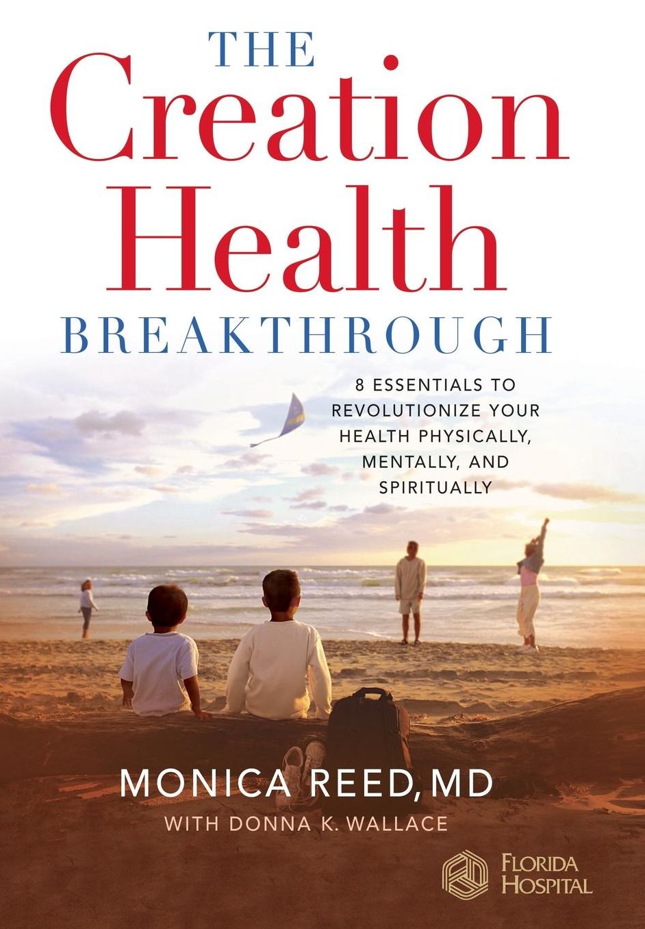 The Creation Health Breakthrough: 8 Essentials to Revolutionize Your Health Physically, Mentally, and Spiritually