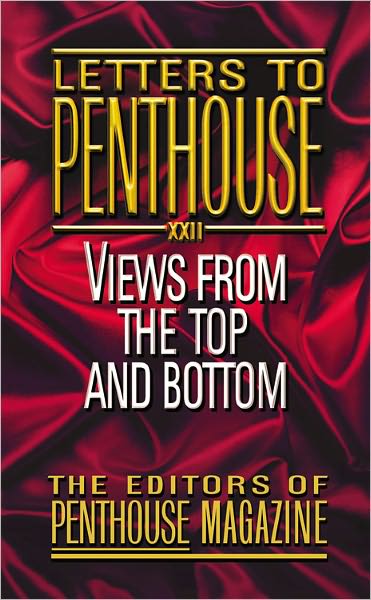Letters to Penthouse XXII: Views from the Top and Bottom