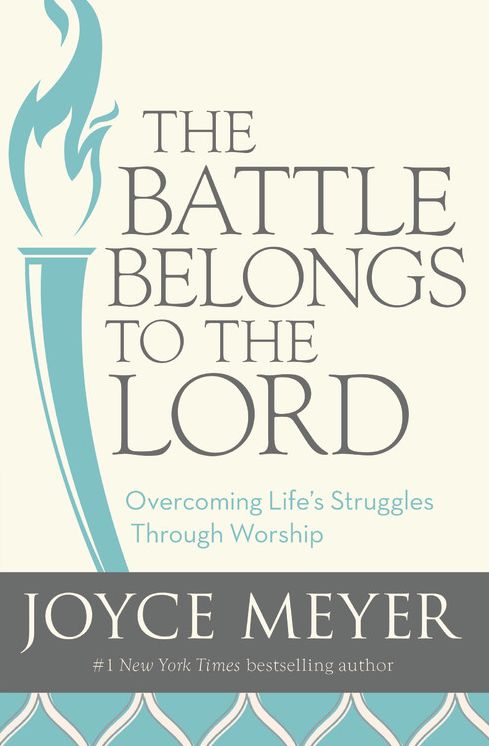 The Battle Belongs to the Lord: Overcoming Life's Struggles through Worship