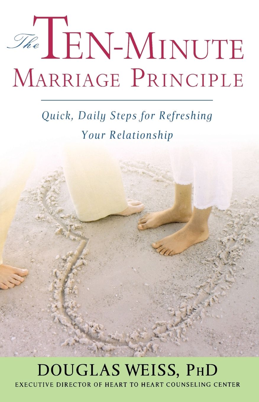 The Ten-Minute Marriage Principle: Quick, Daily Steps for Refreshing Your Relationship