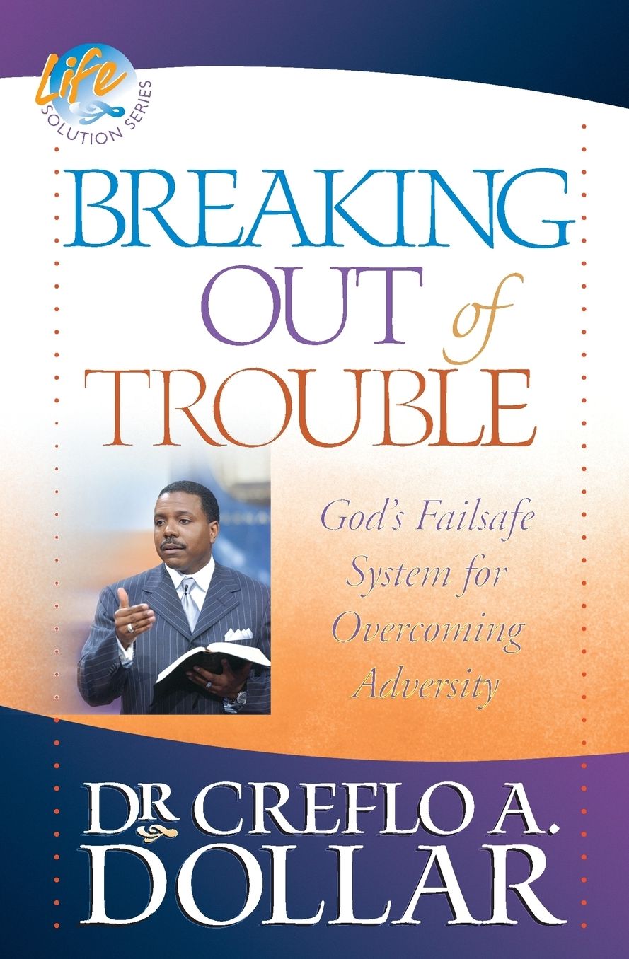 Breaking Out of Trouble: God's Failsafe System for Overcoming Adversity