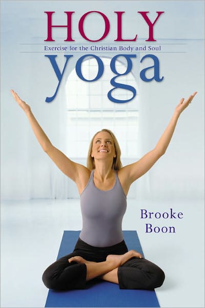 Holy Yoga: Exercise for the Christian Body and Soul