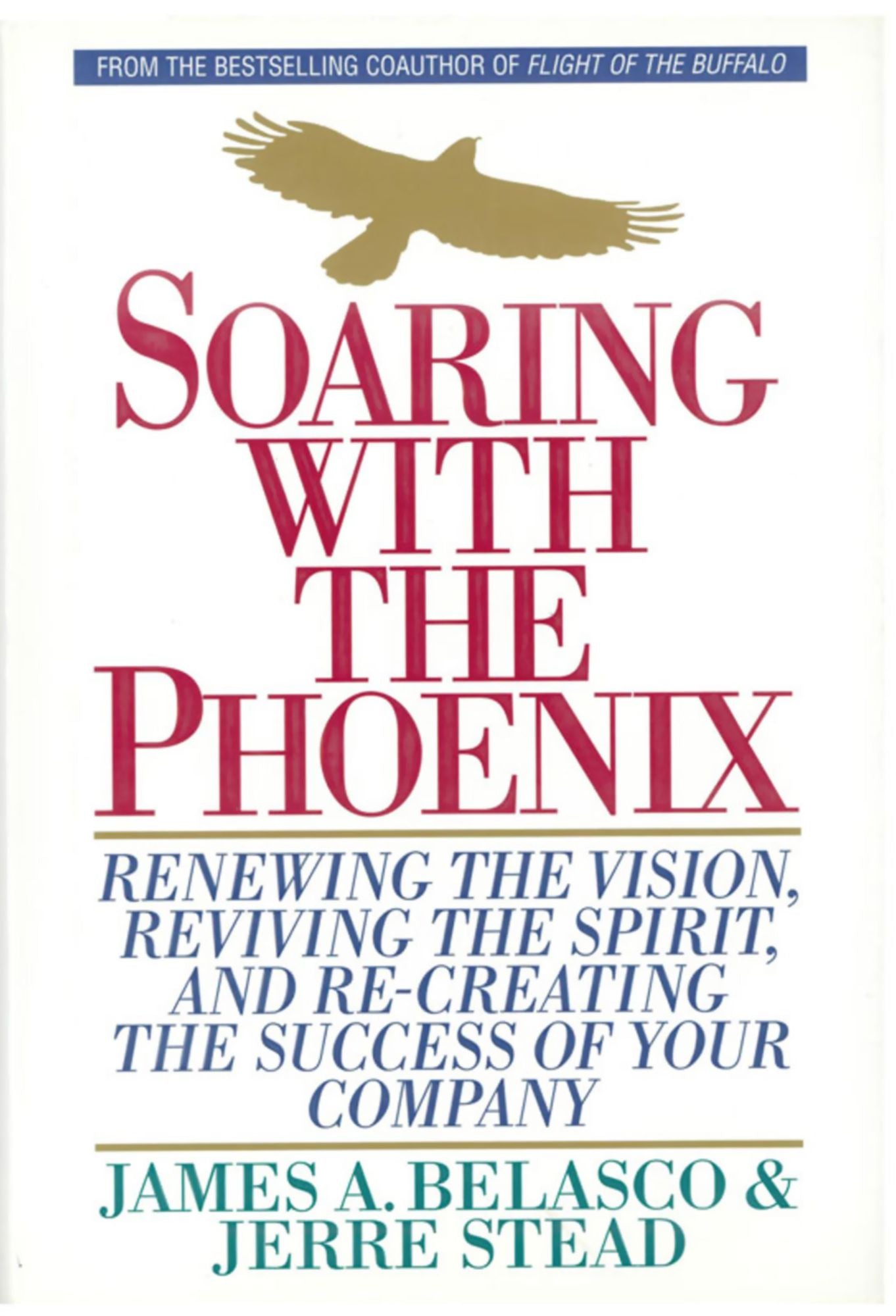 Soaring with the Phoenix: Renewing the Vision, Reviving the Spirit, and Re-Creating the Success of Your Company