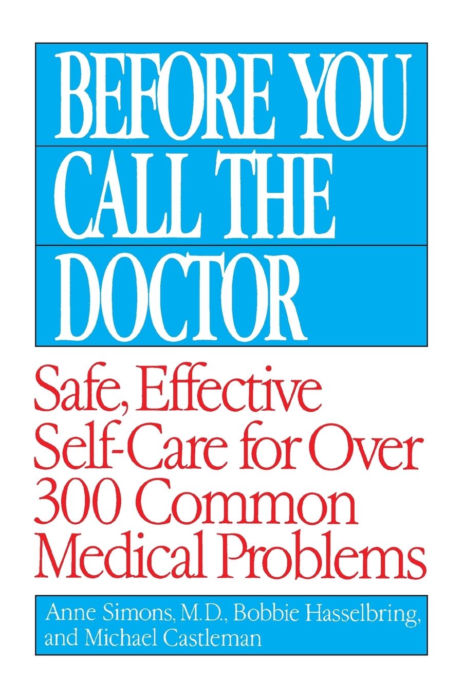 Before You Call the Doctor: Safe, Effective Self-Care for over 300 Common Medical Problems