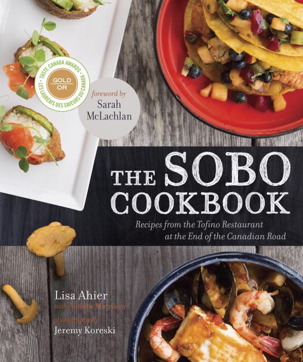 The Sobo Cookbook: Recipes from the Tofino Restaurant at the End of the Canadian Road
