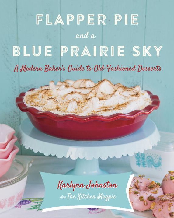 Flapper Pie and a Blue Prairie Sky: A Modern Baker's Guide to Old-Fashioned Desserts