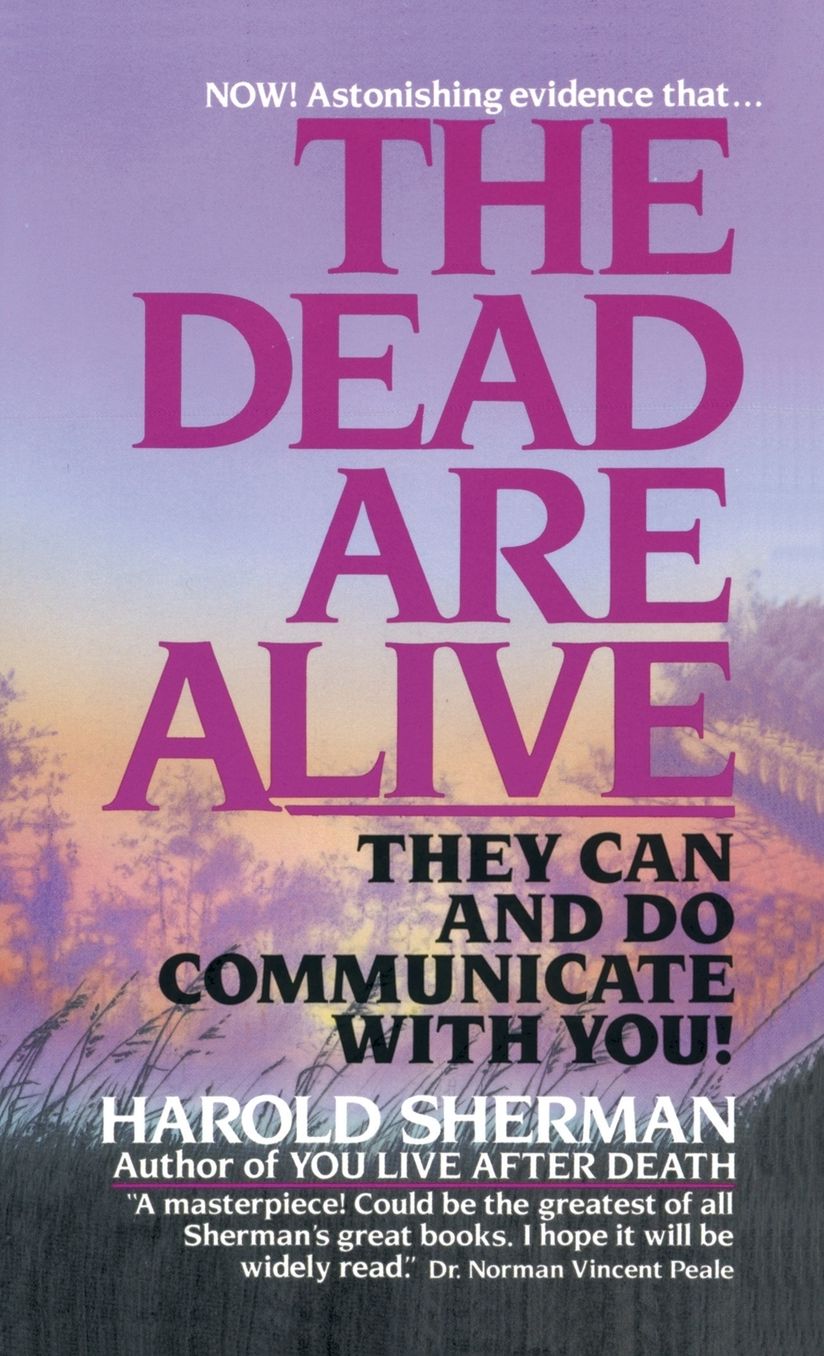 Dead Are Alive: They Can and Do Communicate with You!