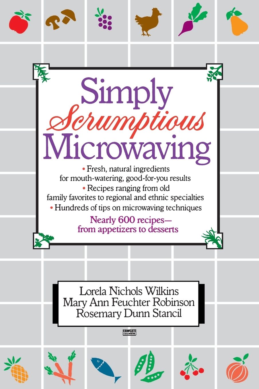Simply Scrumptious Microwaving: A Collection of Recipes from Simple Everyday to Elegant Gourmet Dishes