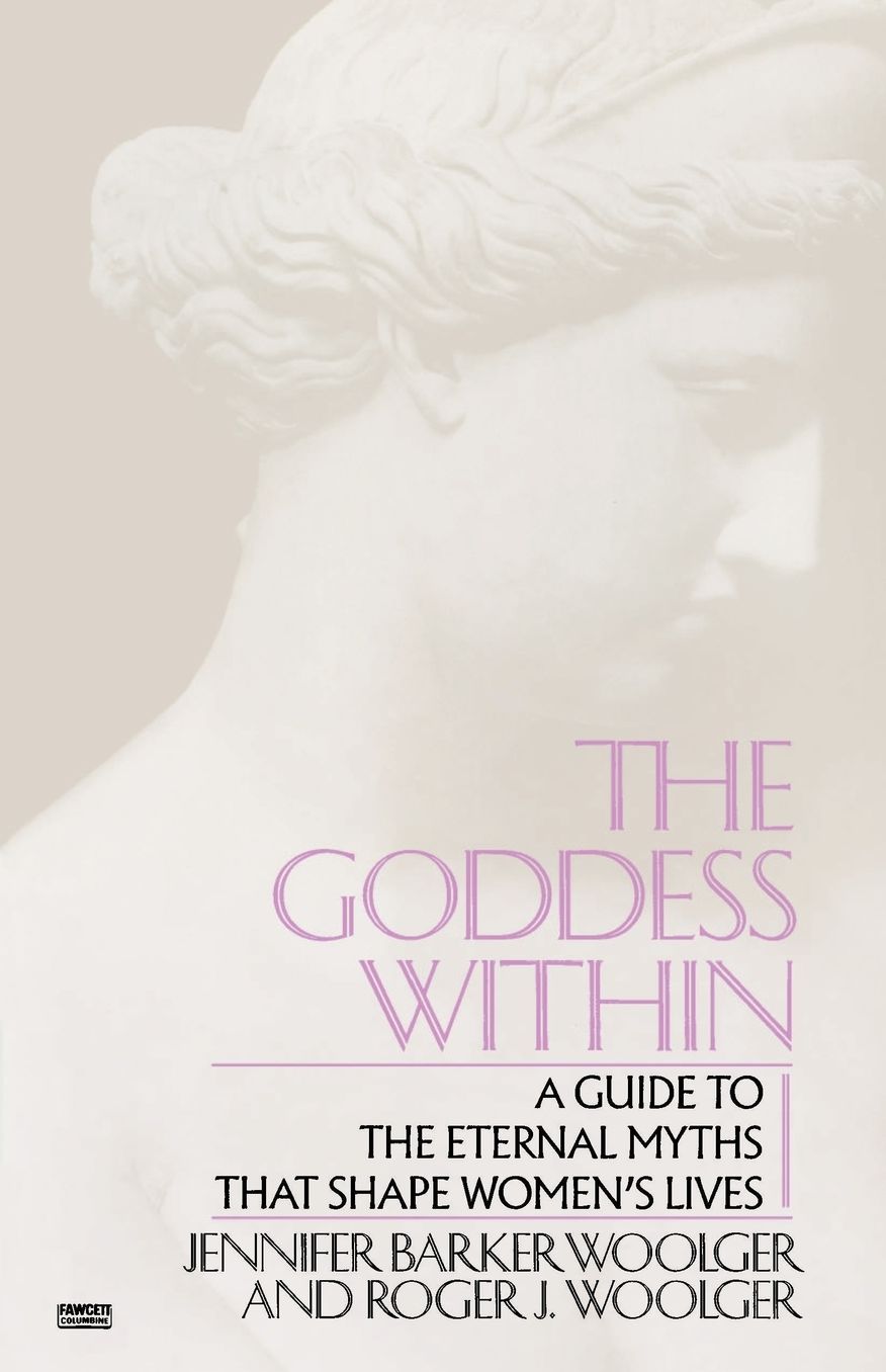 Goddess Within: A Guide to the Eternal Myths That Shape Women's Lives