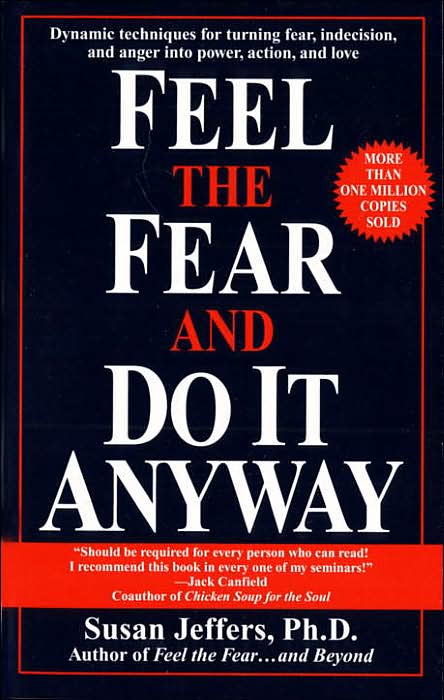 Feel the Fear and Do It Anyway: Dynamic Techniques for Turning Fear, Indecision, and Anger into Power, Action, and Love