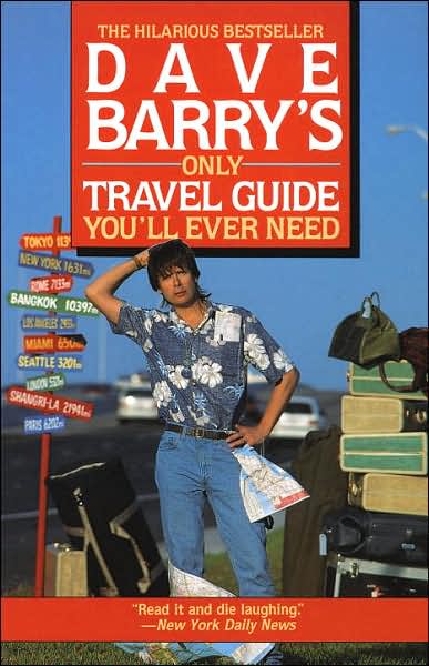 Dave Barry's Only Travel Guide You'll Ever Need