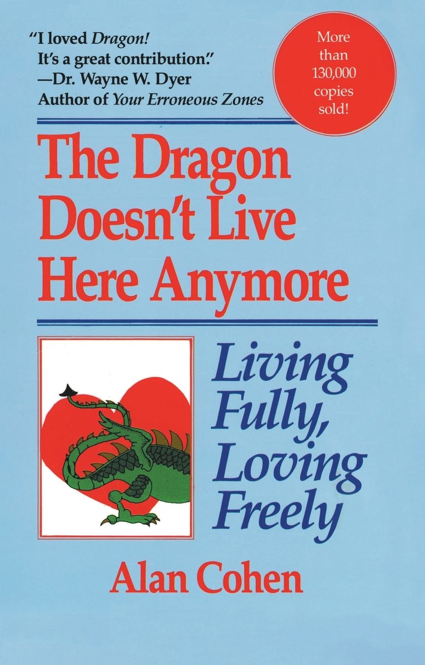 The Dragon Doesn't Live Here Anymore: Living Fully, Loving Freely