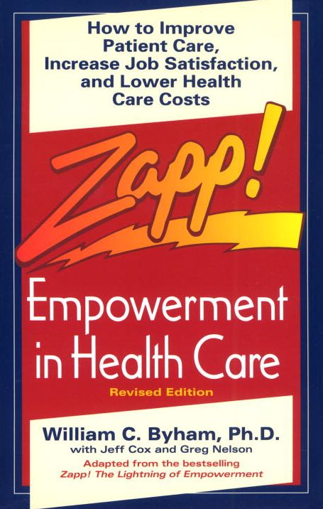 Zapp! Empowerment in Health Care: How to Improve Patient Care, Increase Employee Job Satisfaction, and Lower Health Care Costs