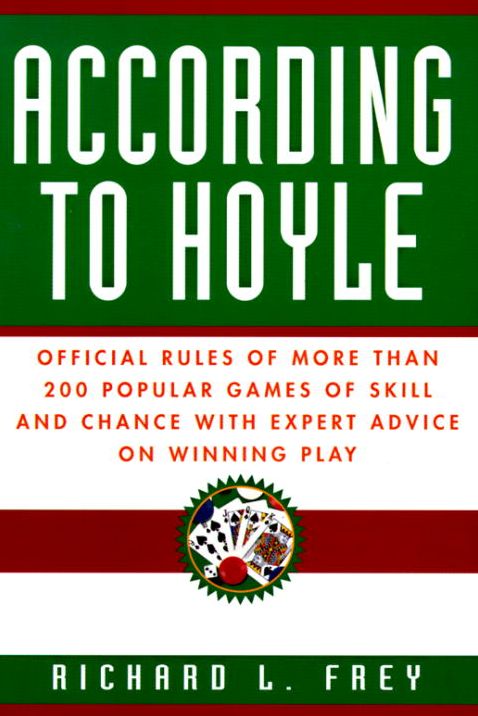 According to Hoyle: Official Rules of More Than 200 Popular Games of Skill and Chance With Expert Advice on Winning Play