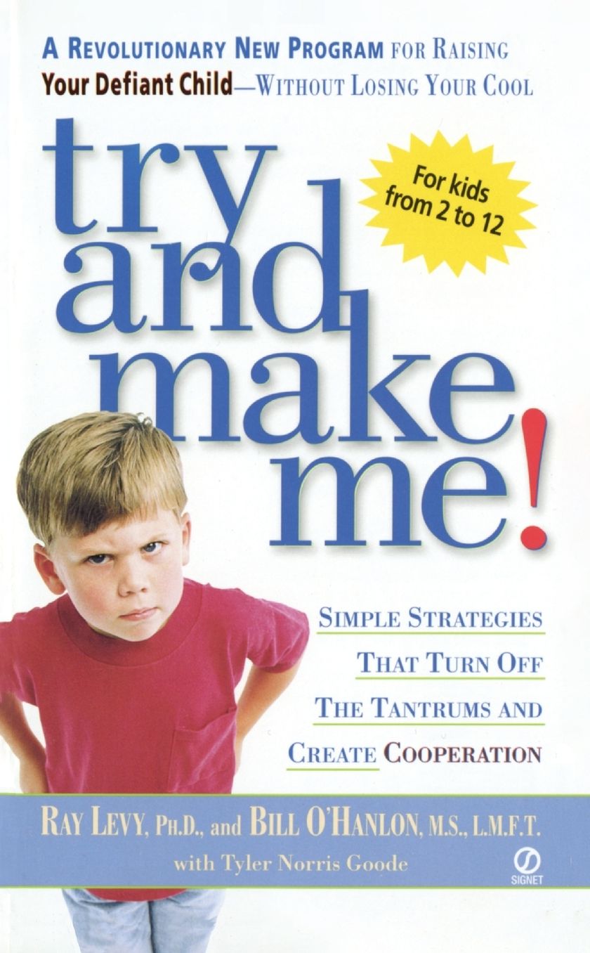 Try and Make Me!: Simple Strategies That Turn off the Tantrums and Create Cooperation