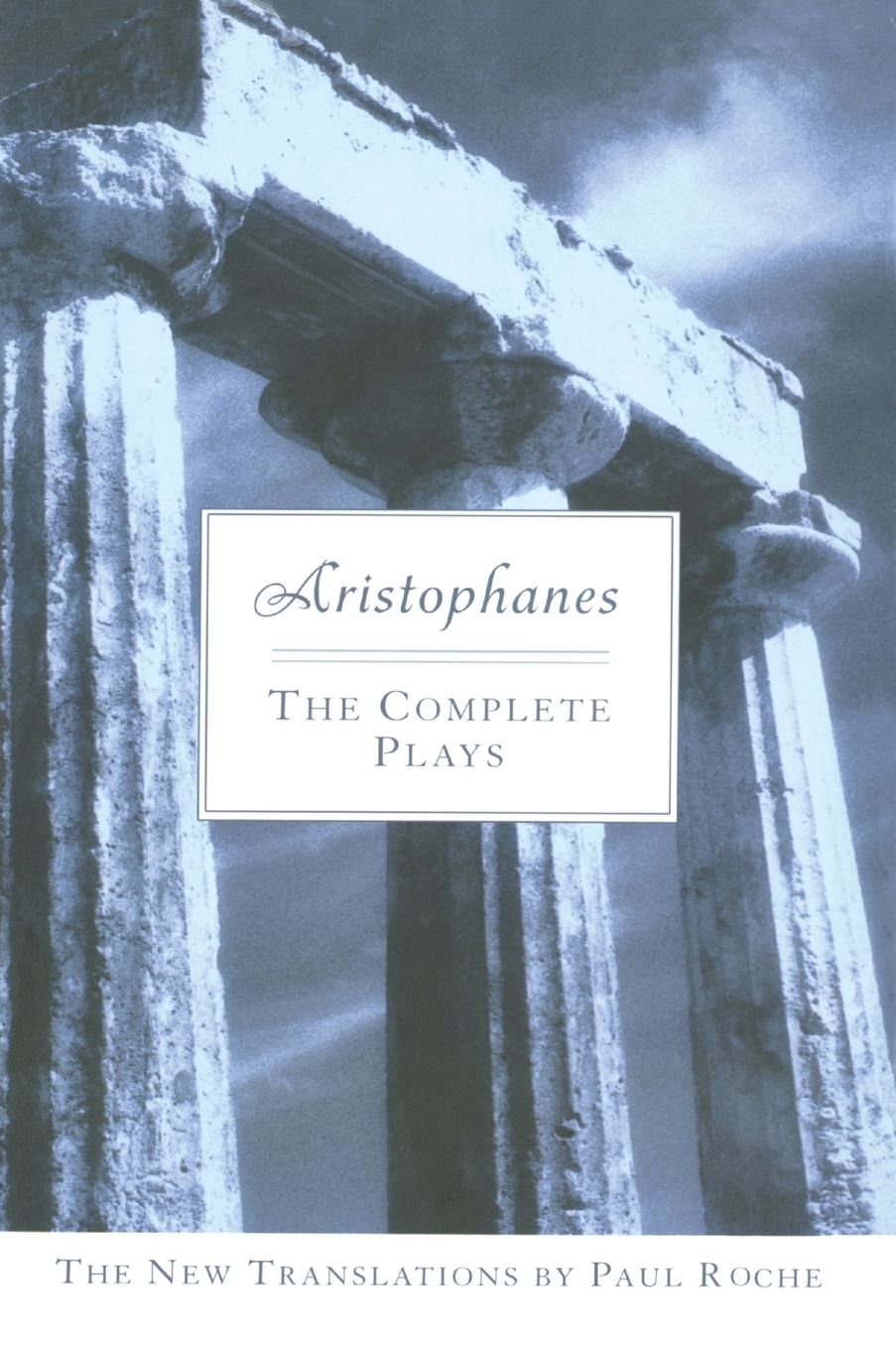 Aristophanes: The Complete Plays: The New Translations by Paul Roche