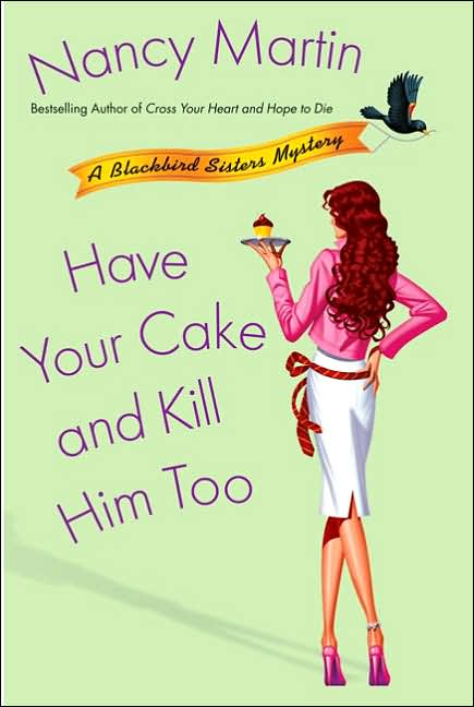 Have Your Cake and Kill Him Too (Blackbird Sisters Series #5)
