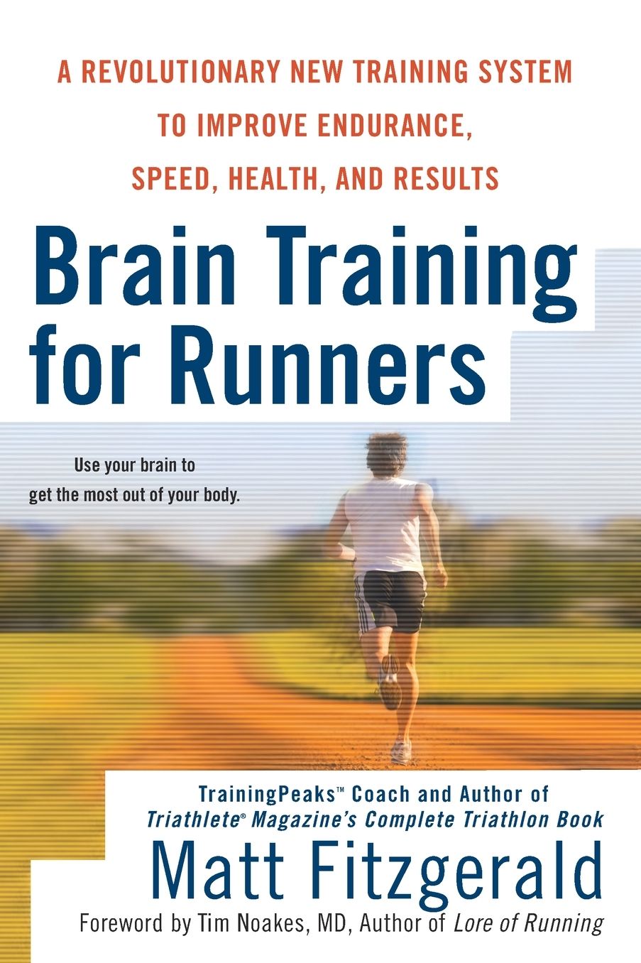 Brain Training For Runners: A Revolutionary New Training System to Improve Endurance, Speed, Health, and Results