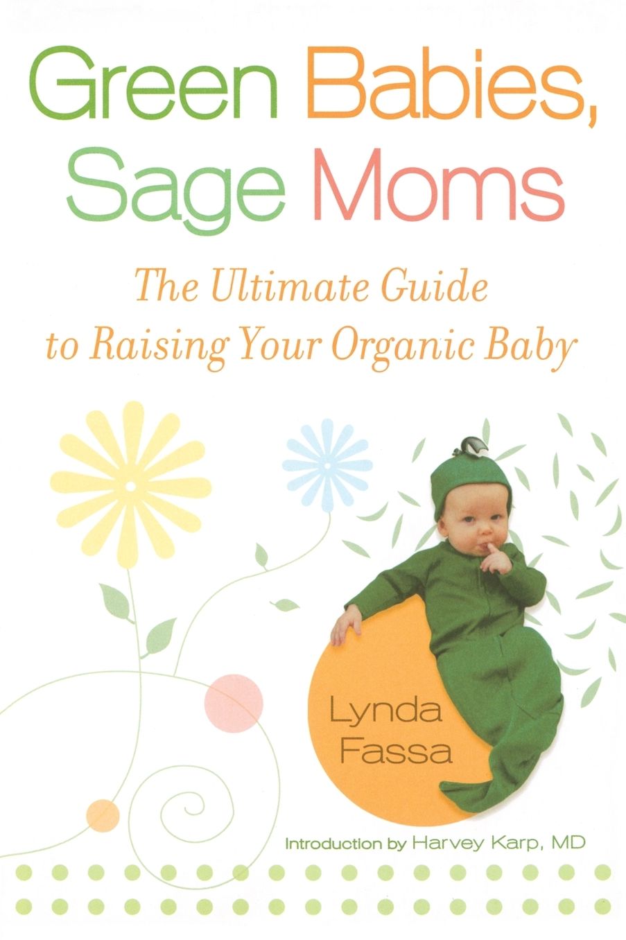 Green Babies, Sage Moms: The Ultimate Guide to Raising Your Organic Baby