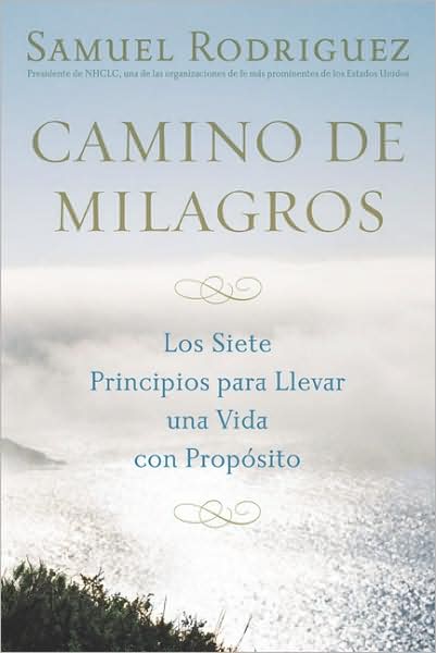 Camino de milagros: Los siete principios para llevar una vida plena y con proposito (Path of Miracles: The Seven Life-Changing Principles That Lead to Purpose and Fulfillment)