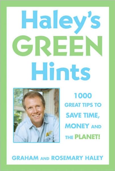 Haley's Hints Green Edition: 1000 Great Tips to Save Time, Money, and the Planet!