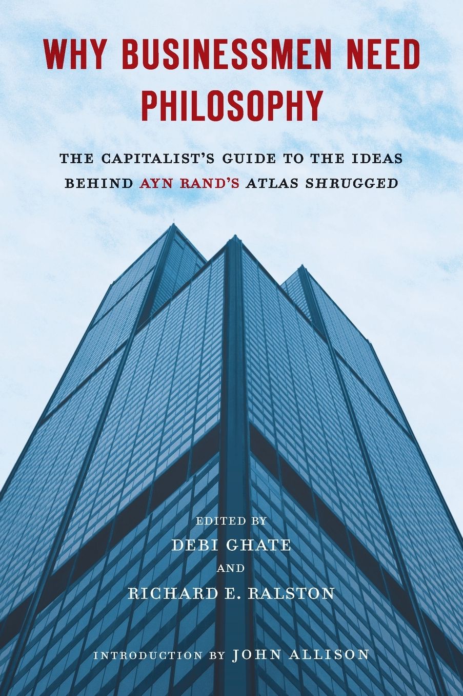 Why Businessmen Need Philosophy: The Capitalist's Guide to the Ideas Behind Ayn Rand's AtlasShrugged