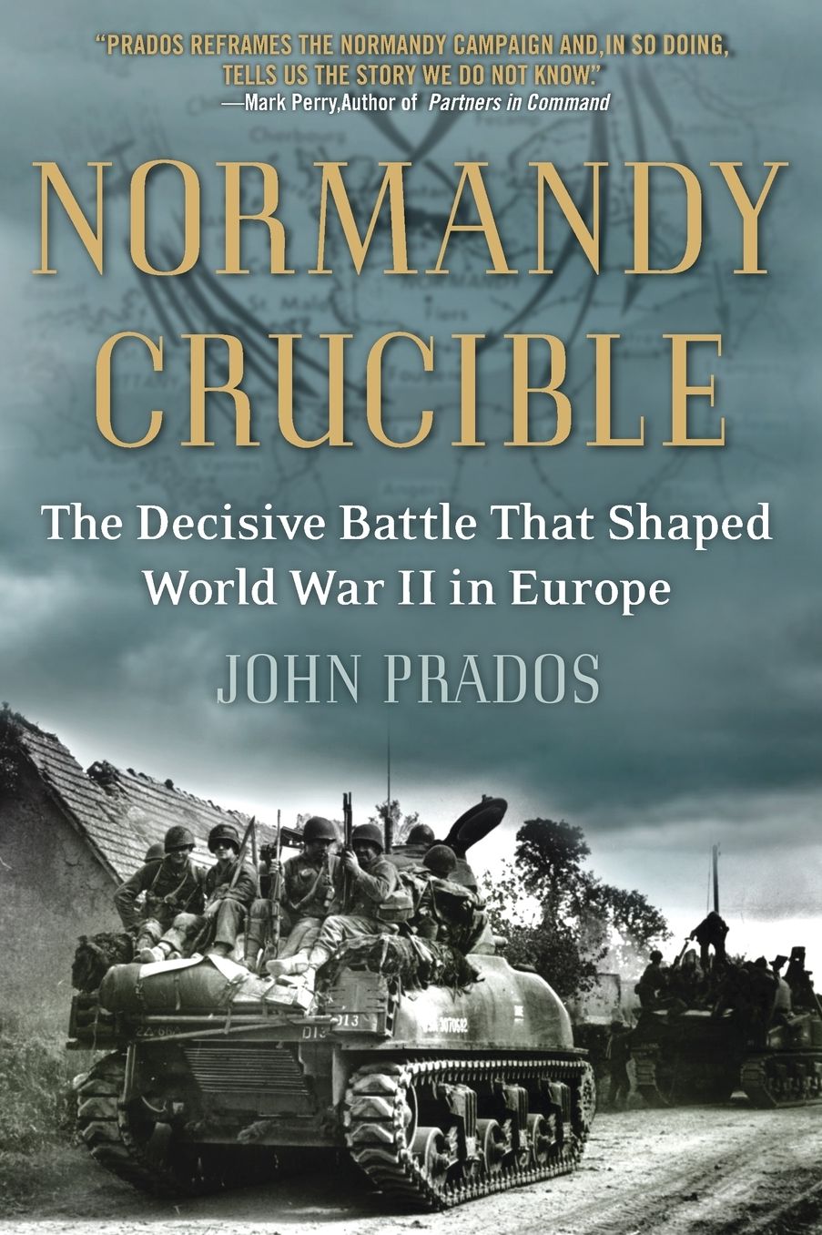 Normandy Crucible: The Decisive Battle that Shaped World War II in Europe